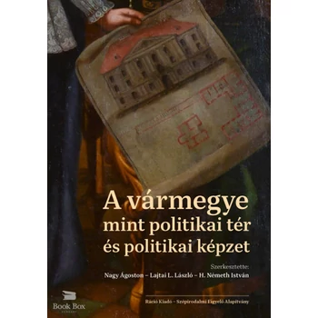 A vármegye mint politikai tér és politikai képzet