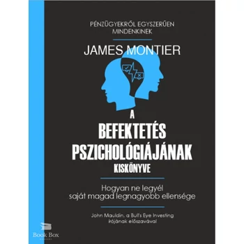 A befektetés pszichológiájának kiskönyve - Hogyan ne legyél saját magad legnagyobb ellensége