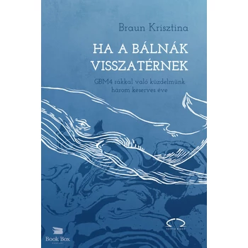 Ha a bálnák visszatérnek- GBM4 rákkal való küzdelmünk három keserves éve