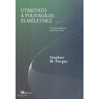 Útmutató a polivagális elmélethez - A biztonságérzet átalakító ereje