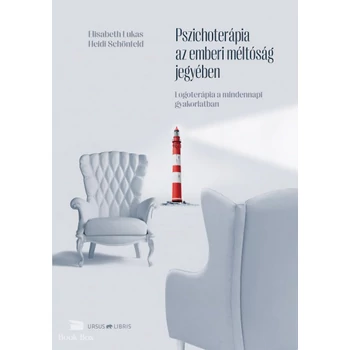 Pszichoterápia az emberi méltóság jegyében - Logoterápia a mindennapi gyakorlatban