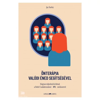 Önterápia Valódi Éned segítségével- Hogyan teljesítsd ki életed a Belsô Családrendszer - IFS - módszerrel