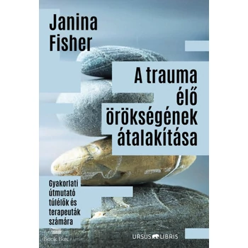 A trauma élő örökségének átalakítása- Gyakorlati útmutató túlélők és terapeuták számára