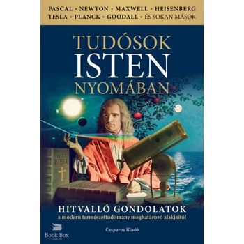 Tudósok Isten nyomában- Hitvalló gondolatok a modern természettudomány meghatározó alakjaitól