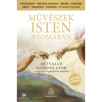 Művészek Isten nyomában- Hitvalló gondolatok a művészet meghatározó alakjaitól