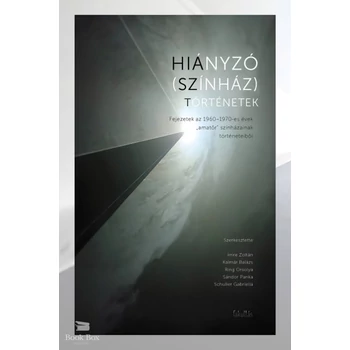Hiányzó (színház)történetek- Fejezetek az 1960-1970-es évek amatőr színházainak a történeteiből