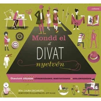Mondd el a divat nyelvén - Útmutató stílusod létrehozásához, bemutatásához, reklámozásához