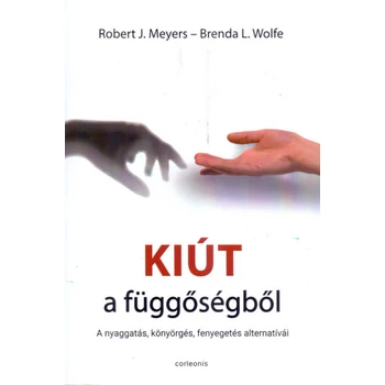 Kiút a függőségből- A nyaggatás, könyörgés, fenyegetés alternatívái