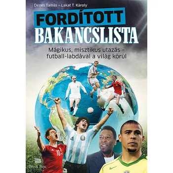 Fordított bakancslista- Mágikus, misztikus utazás - futball-labdával a világ körül