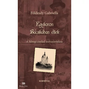 Egykoron Bácskában éltek- A Sőregi család szétszóródása