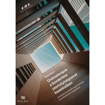 Drámaterápia a borderline személyiségzavar kezelésében- Kreativitás az emberek megerősítésének és gondozásának szolgálatában