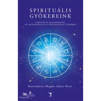 Spirituális gyökereink- Sorsunk és elakadásaink az asztrológia és a pszichológia tükrében