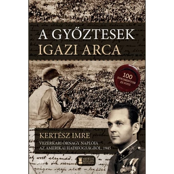 A győztesek igazi arca- Kertész Imre vezérkari őrnagy naplója