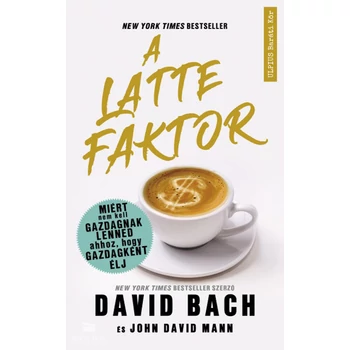 A latte faktor - Miért nem kell gazdagnak lenned ahhoz, hogy gazdagként élj