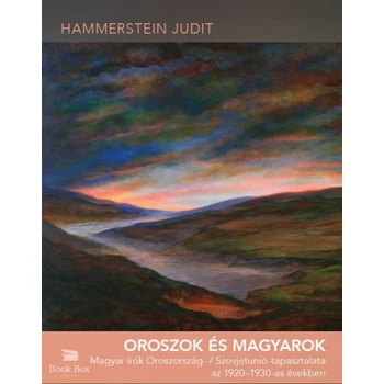 Oroszok és magyarok - Magyar írók Oroszország- / Szovjetunió-tapasztalata az 1920-1930-as években