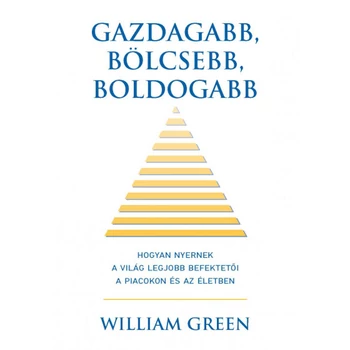Gazdagabb, bölcsebb, boldogabb - Hogyan nyernek a világ legjobb befektetői a piacokon és az életben