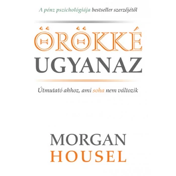 Örökké ugyanaz- Útmutató ahhoz, ami soha nem változik