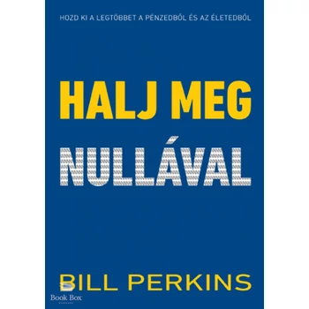 Halj meg nullával- Hozd ki a legtöbbet a pénzedből és az életedből