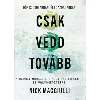 Csak vedd tovább- Bevált módszerek megtakarításra és vagyonépítésre