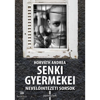 Senki gyermekei - Nevelőintézeti sorsok