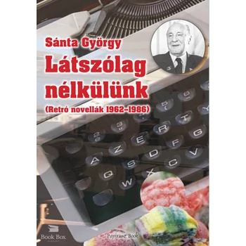 Látszólag nélkülünk- Retro novellák 1962-1986