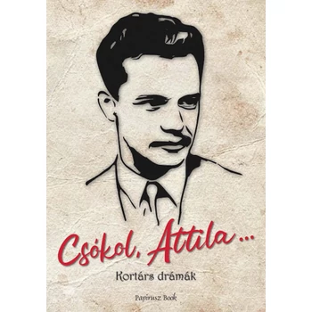 Csókol Attila...- Kortárs drámák