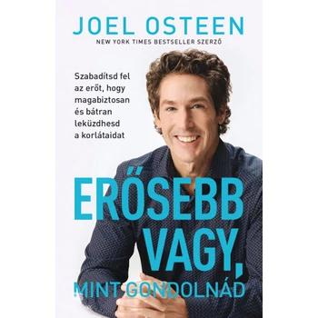 Erősebb vagy, mint gondolnád- Szabadítsd fel az erőt, hogy magabiztosan és bátran leküzdhesd a korlátaidat