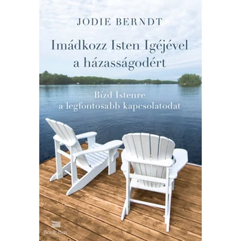 Imádkozz Isten Igéjével a házasságodért- Bízd Istenre a legfontosabb kapcsolatodat