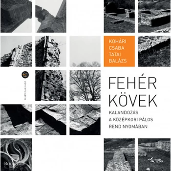 Fehér kövek- Kalandozás a középkori Pálos rend nyomában