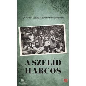 A szelíd harcos- Dr. Nádori László (1923 - 2011) visszaemlékezései