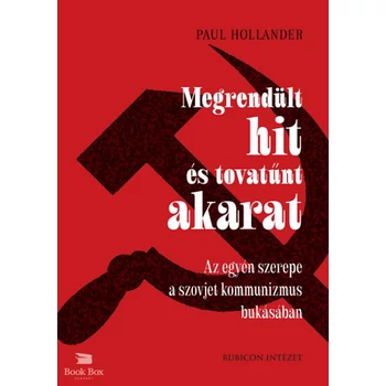 Megrendült hit és tovatűnt akarat- Az egyén szerepe a szovjet kommunizmus bukásában
