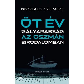 Öt év gályarabság az Oszmán Birodalomban