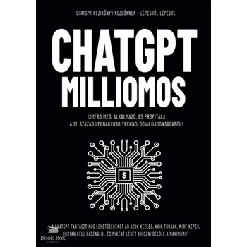 ChatGPT Milliomos- Ismerd meg, alkalmazd, és profitálj  a 21. század legnagyobb technológiai újdonságából!