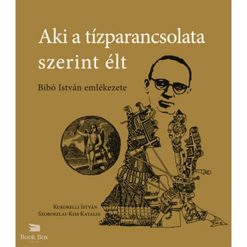 Aki a tízparancsolata szerint élt- Bibó István emlékezete