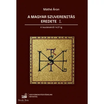 A magyar szuverenitás eredete I.- A kezdetektől 1437-ig
