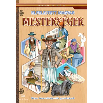 Elfelejtett magyar mesterségek- Képes ismeretterjesztés gyerekeknek
