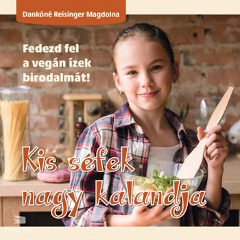 Kis séfek nagy kalandja- Fedezd fel a vegán ízek birodalmát!