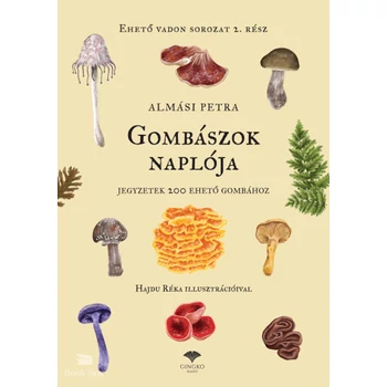 Gombászok naplója - Jegyzetek 200 ehető gombához