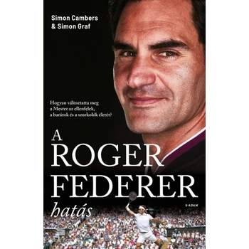 A Roger Federer-hatás- Hogyan változtatta meg a Mester az ellenfelek, a barátok és a szurkolók életét?
