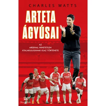 Arteta Ágyúsai- Az Arsenal hihetetlen átalakulásának igaz története