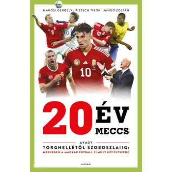 20 év, 20 meccs- Avagy Torghellétől Szoboszlaiig: mérlegen a magyar futball elmúlt két évtizede
