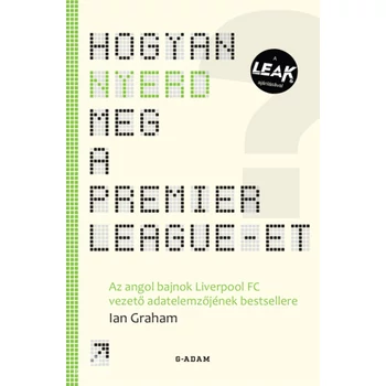 Hogyan nyerd meg a Premier League-et?- Az angol bajnok Liverpool FC vezető adatelemzőjének bestsellere