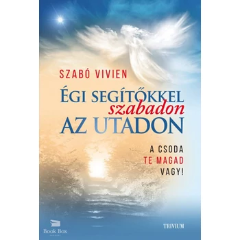Égi segítőkkel szabadon az utadon - A csoda Te magad vagy!