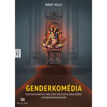 Genderkomédia - Hogyan akar egy abszurd ideológia uralkodni a mindennapjainkon?