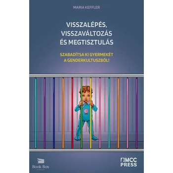 Visszalépés, visszaváltozás és megtisztulás- Szabadítsa ki gyermekét a genderkultuszból!