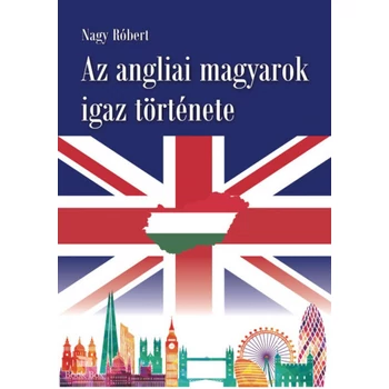 Az angliai magyarok igaz története