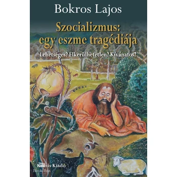 Szocializmus: egy eszme tragédiája - Lehetséges? Elkerülhetetlen? Kívánatos?
