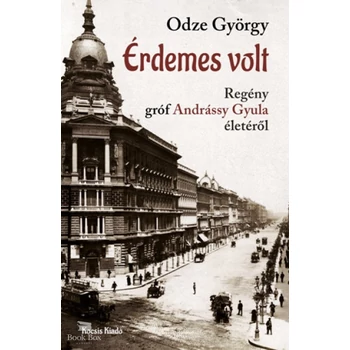 Érdemes volt- Regény Gróf Andrássy Gyula életéről