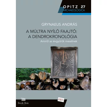 A múltra nyíló faajtó: A dendrokronológia- Amiről az évgyűrűk mesélnek
