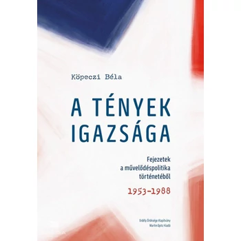 A tények igazsága- Fejezetek a művelődéspolitika történetéből. 1953-1988